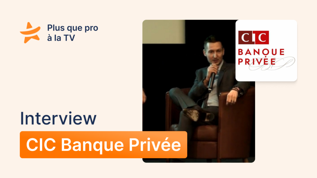 Interview de Plus que pro par CIC Banque Privée